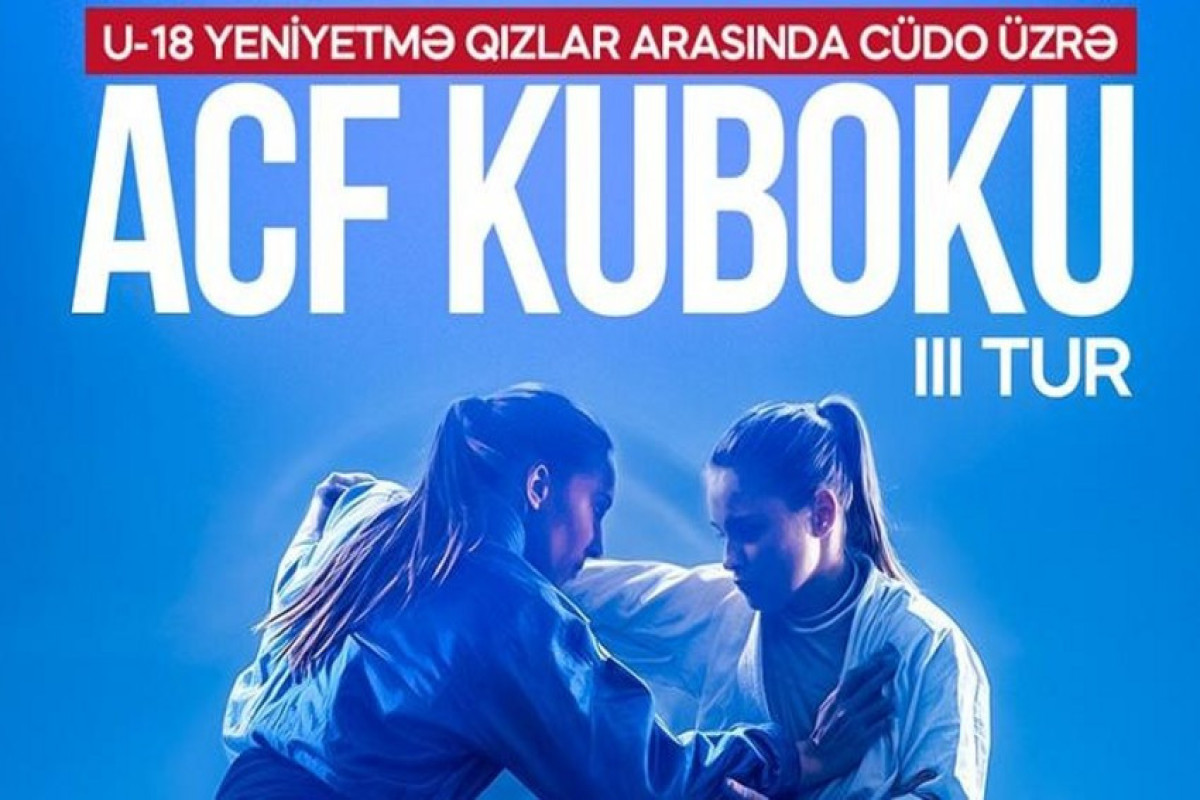 Cüdo üzrə yeniyetmə qızlar arasında ACF Kubokunun III turu keçiriləcək