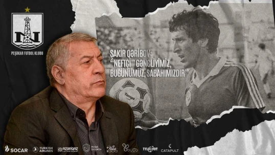 Şakir Qəribov: “Neftçi" futbolumuzun keçmişidir, bu günüdür, gələcəyidir!” - VİDEO 